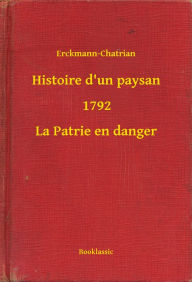 Title: Histoire d'un paysan - 1792 - La Patrie en danger, Author: Erckmann-Chatrian