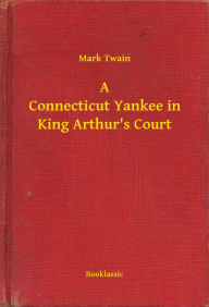 Title: A Connecticut Yankee in King Arthur's Court, Author: Mark Twain