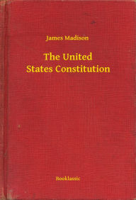 Title: The United States Constitution, Author: James Madison