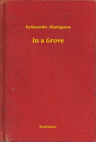 Title: In a Grove, Author: Ryunosuke Akutagawa