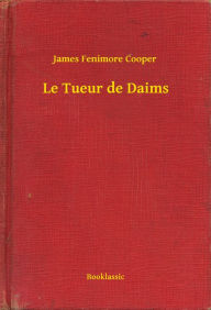 Title: Le Tueur de Daims, Author: James Fenimore Cooper