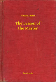 Title: The Lesson of the Master, Author: Henry James