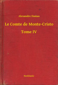 Title: Le Comte de Monte-Cristo - Tome IV, Author: Alexandre Dumas