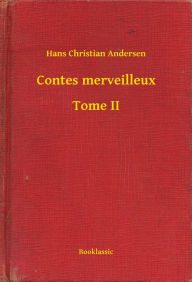 Title: Contes merveilleux - Tome II, Author: Hans Christian Andersen
