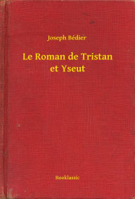 Title: Le Roman de Tristan et Yseut, Author: Joseph Bédier