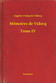 Title: Mémoires de Vidocq - Tome IV, Author: Eugène-François Vidocq