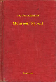 Title: Monsieur Parent, Author: Guy de Maupassant