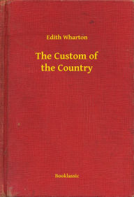 Title: The Custom of the Country, Author: Edith Wharton