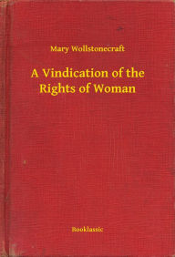 Title: A Vindication of the Rights of Woman, Author: Mary Wollstonecraft