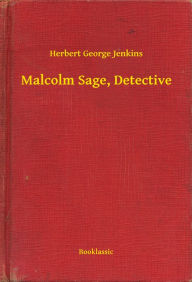 Title: Malcolm Sage, Detective, Author: Herbert George Jenkins