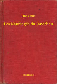 Title: Les Naufragés du Jonathan, Author: Jules Verne