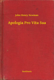 Title: Apologia Pro Vita Sua, Author: John Henry Newman