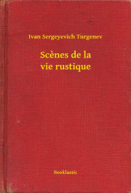 Title: Scènes de la vie rustique, Author: Ivan Sergeyevich Turgenev