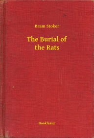 Title: The Burial of the Rats, Author: Bram Stoker