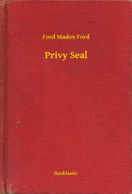 Title: Privy Seal, Author: Ford Madox Ford