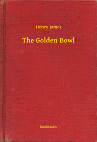 Title: The Golden Bowl, Author: Henry James