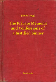 Title: The Private Memoirs and Confessions of a Justified Sinner, Author: James Hogg