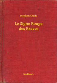 Title: Le Signe Rouge des Braves, Author: Stephen Crane