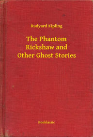 Title: The Phantom Rickshaw and Other Ghost Stories, Author: Rudyard Kipling