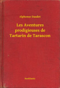 Title: Les Aventures prodigieuses de Tartarin de Tarascon, Author: Alphonse Daudet