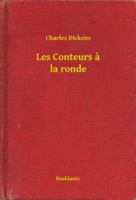 Title: Les Conteurs a la ronde, Author: Charles Dickens