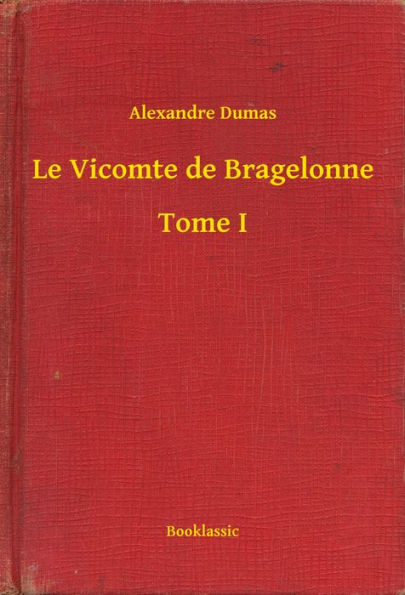 Le Vicomte de Bragelonne - Tome I