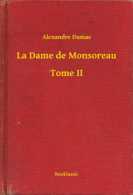 Title: La Dame de Monsoreau - Tome II, Author: Alexandre Dumas