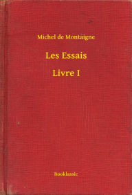 Title: Les Essais - Livre I, Author: Michel de Montaigne