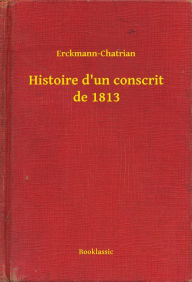 Title: Histoire d'un conscrit de 1813, Author: Erckmann-Chatrian