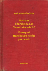 Title: Madame Thérese ou Les Volontaires de 92 - Pourquoi Hunebourg ne fut pas rendu, Author: Erckmann-Chatrian