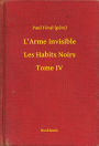 L'Arme invisible - Les Habits Noirs - Tome IV