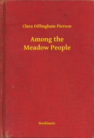 Title: Among the Meadow People, Author: Clara Dillingham Pierson