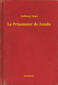 Title: Le Prisonnier de Zenda, Author: Anthony Hope