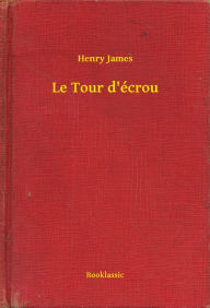 Title: Le Tour d'écrou, Author: Henry James