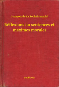 Title: Réflexions ou sentences et maximes morales, Author: François de La Rochefoucauld