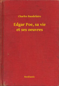 Title: Edgar Poe, sa vie et ses oeuvres, Author: Charles Baudelaire