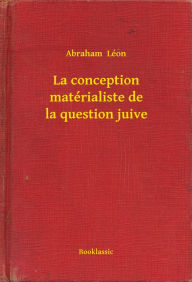 Title: La conception matérialiste de la question juive, Author: Abraham Léon