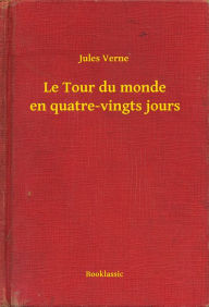 Title: Le Tour du monde en quatre-vingts jours, Author: Jules Verne