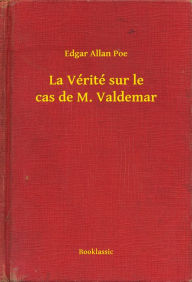 Title: La Vérité sur le cas de M. Valdemar, Author: Edgar Allan Poe