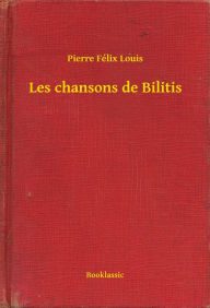 Title: Les chansons de Bilitis, Author: Pierre Félix Louis