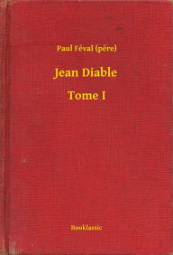 Title: Jean Diable - Tome I, Author: Paul Féval (pere)