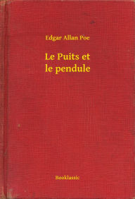 Title: Le Puits et le pendule, Author: Edgar Allan Poe