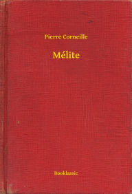 Title: Mélite, Author: Pierre Corneille