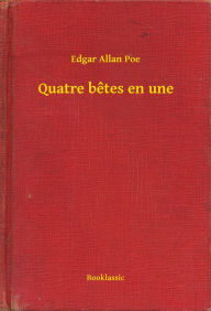 Title: Quatre betes en une, Author: Edgar Allan Poe