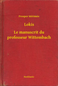 Title: Lokis - Le manuscrit du professeur Wittembach, Author: Prosper Mérimée