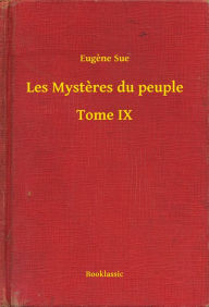 Title: Les Mysteres du peuple - Tome IX, Author: Eugene Sue