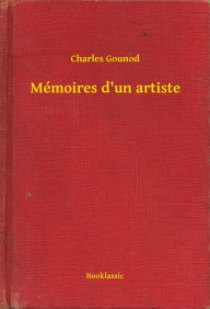 Title: Mémoires d'un artiste, Author: Charles Gounod