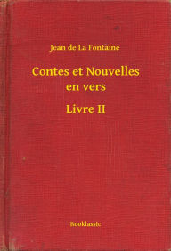 Title: Contes et Nouvelles en vers - Livre II, Author: Jean de La Fontaine