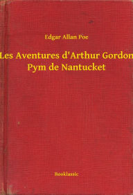 Title: Les Aventures d'Arthur Gordon Pym de Nantucket, Author: Edgar Allan Poe