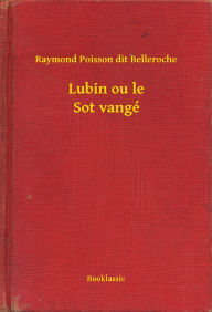 Title: Lubin ou le Sot vangé, Author: Raymond Poisson dit Belleroche